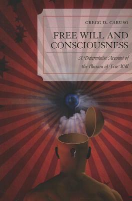 Free Will & Consciousness: A Depb by Gregg D. Caruso