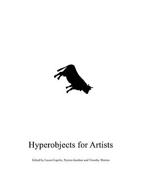 Hyperobjects for Artists by Timothy Morton, Peyton Gardner, Laura Copelin