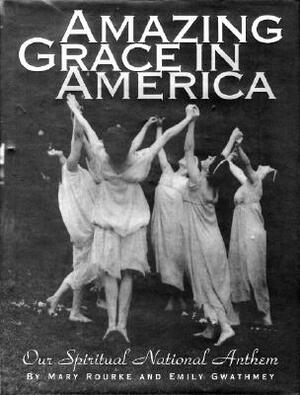 Amazing Grace in America: Our Spiritual National Anthem by Mary Rourke