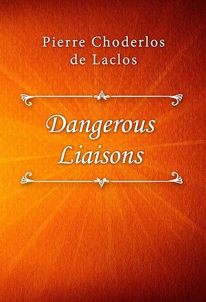 Dangerous Liasons by Pierre Choderlos de Laclos