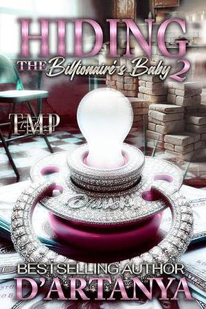 HIDING THE BILLIONAIRE'S BABY 2 by D'artanya, D'artanya