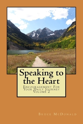 Speaking to the Heart: Encouragement For Your Daily Journey Volume 2 by Bruce McDonald