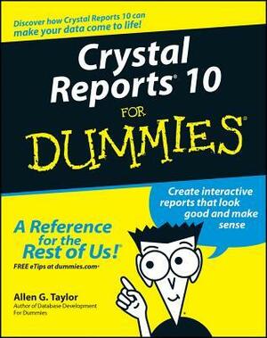 Crystal Reports 10 for Dummies by Allen G. Taylor