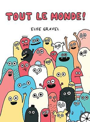 Tout Le Monde! by Elise Gravel, Elise Gravel