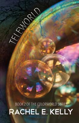 Teleworld: Colorworld: Book 2 by Rachel E. Kelly