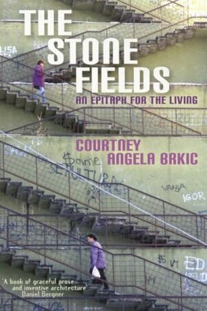 The Stone Fields: Love and Death in the Balkans: An Epitaph for the Living by Courtney Brkic