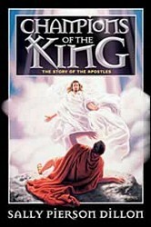 Champions of the King: The Story of the Apostles by Sally Pierson Dillon