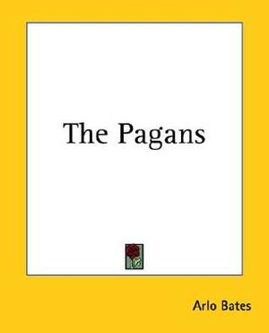 The Pagans by Arlo Bates