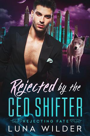 Rejected By The CEO Shifter by Luna Wilder