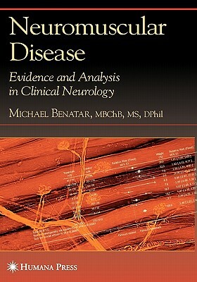 Neuromuscular Disease: Evidence and Analysis in Clinical Neurology by Michael Benatar