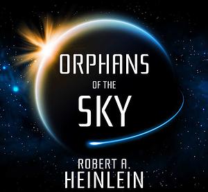 Orphans of the Sky by Robert A. Heinlein