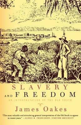 Slavery and Freedom: An Interpretation of the Old South by James Oakes