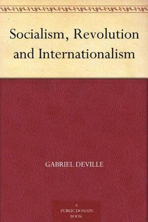 Socialism, Revolution and Internationalism by Gabriel Deville