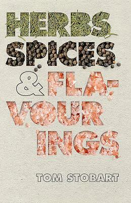 Herbs, Spices and Flavourings by Tom Stobart