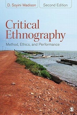 Critical Ethnography: Method, Ethics, and Performance by D. Soyini Madison