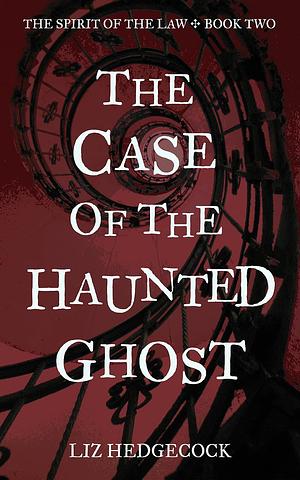 The Case of the Haunted Ghost by Liz Hedgecock
