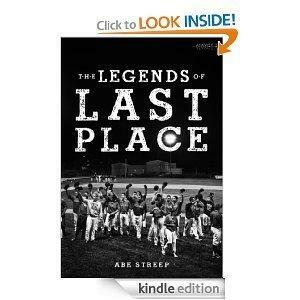 The Legends of Last Place: A Season With America's Worst Professional Baseball Team by Abe Streep