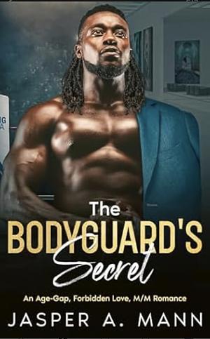 The Bodyguard's Secret: An Age-Gap, MM, Forbidden Love Affair by Jasper A. Mann