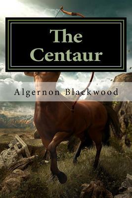 The Centaur by Algernon Blackwood