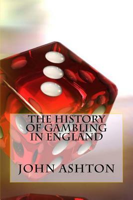 The History Of Gambling In England by John Ashton