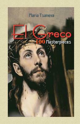 El Greco: 100 Masterpieces by Maria Tsaneva, Blago Kirov