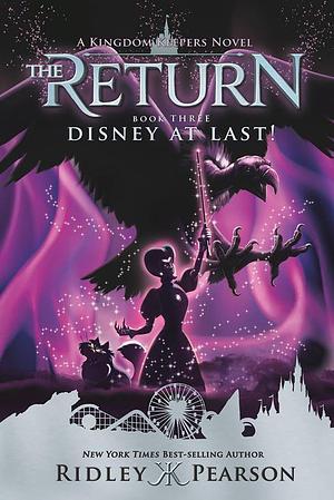 Kingdom Keepers: The Return - Book Three: Disney At Last by Ridley Pearson, Ridley Pearson