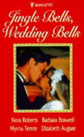 Jingle Bells, Wedding Bells by Nora Roberts, Elizabeth August, Barbara Boswell, Myrna Temte