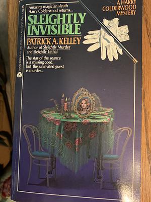 Sleightly Invisible by Patrick A. Kelley