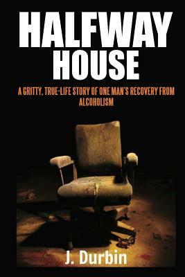 Halfway House: A Story by J. Durbin