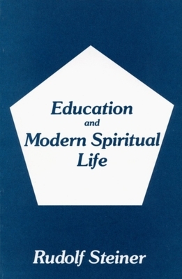 Education and Modern Spiritual Life: (cw 307) by Rudolf Steiner