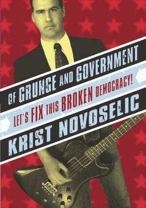 Of Grunge & Government: Let's Fix This Broken Democracy! by Krist Novoselic