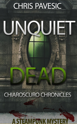 Unquiet Dead (CHIAROSCURO CHRONICLES, #1) by Chris Pavesic