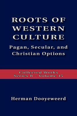 Roots Of Western Culture by Herman Dooyeweerd