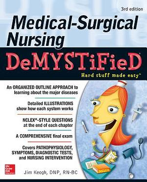 Medical-Surgical Nursing Demystified, Third Edition by Jim Keogh