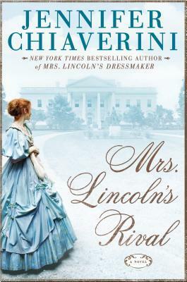 Mrs. Lincoln's Rival by Jennifer Chiaverini