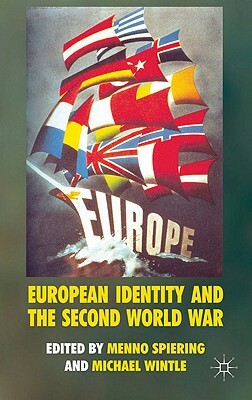 European Identity and the Second World War by Menno Spiering, Michael Wintle