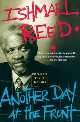 Another Day At The Front: Dispatches From The Race War by Ishmael Reed