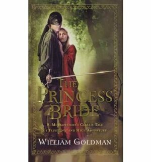 The Princess Bride: S. Morgenstern's Classic Tale of True Love and High Adventure by William Goldman