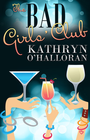 The Bad Girls' Club by Kathryn O'Halloran