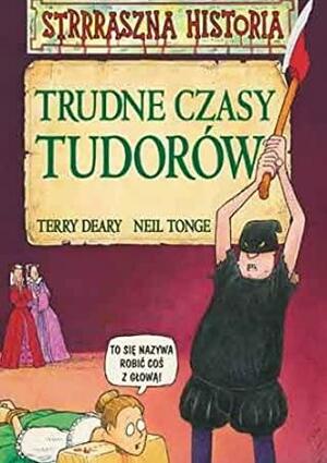 Trudne Czasy Tudorów by Terry Deary