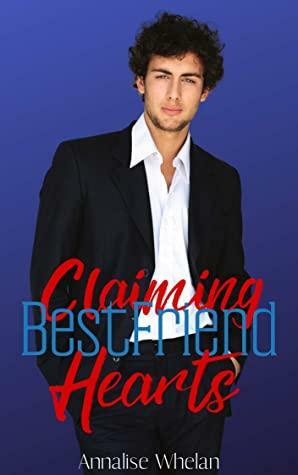 Claiming Hearts Best Friend: clean friends to lovers romance by Annalise Whelan