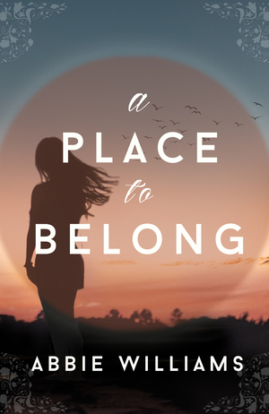 A Place to Belong: A Novel by Abbie Williams