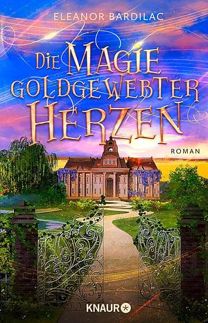 Die Magie goldgewebter Herzen by Eleanor Bardilac