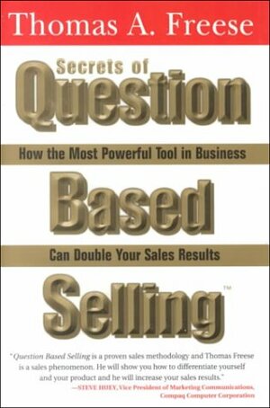 Secrets of Question-Based Selling by Thomas A. Freese