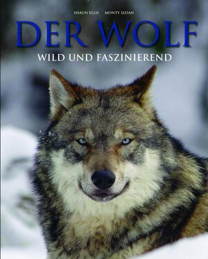 Der Wolf - Wild und faszinierend by Monty Sloan, Shaun Ellis