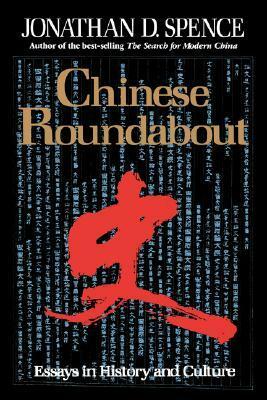 Chinese Roundabout: Essays in History and Culture by Jonathan D. Spence