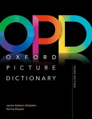 Oxford Picture Dictionary Third Edition: Monolingual Dictionary by Norma Shapiro, Jayme Adelson-Goldstein