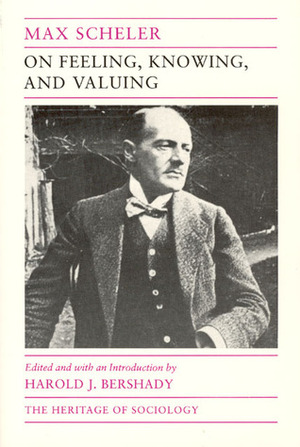 On Feeling, Knowing, and Valuing: Selected Writings by Max Scheler