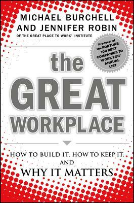 The Great Workplace: How to Build It, How to Keep It, and Why It Matters by Jennifer Robin, Michael Burchell