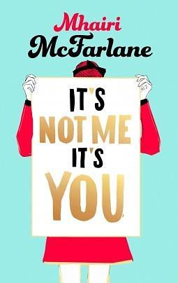 It S Not Me, It S You by Mhairi McFarlane, Mhairi McFarlane